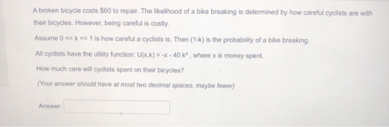 A broken bicycle costs $60 to repair. The likelihood of a bike breaking is determined by how careful cyclists are with their