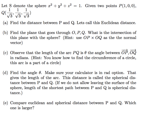 Let S denote the sphere x2 y2 2 = 1. Given two points P(1,0,0), (a) Find the distance between P and Q. Lets call this Euclide