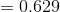 =0.629