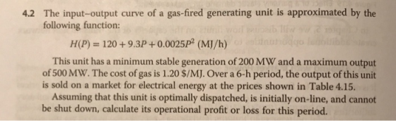 4.2 The input-output curve of a gas-fired generating unit is approximated by the following function: HUP) 120+9.3p +0.0025pa