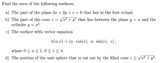 Find the area of the following surfaces. a) The part of the plane 3z + 2y +z 6 that lies in the first octant. b) The part of