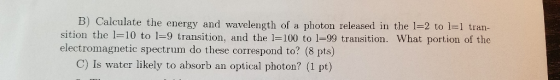 B) Calculate the energy and wavelength of a photon released in the 1-2 to 1-1 tran- sition the l-10 to 1-9 transition, and th