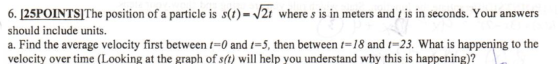6. 125POINTSIThe position of a particle is s(t)/2t where s is in meters and t is in seconds. Your answers should include unit