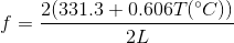 f= \frac{2(331.3+0.606T(^\circ C))}{2L}
