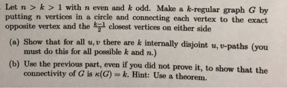 Let n >k> 1 with n even and k odd. Make a k-regular graph G by putting n vertices in a circle and connecting each vertex to t
