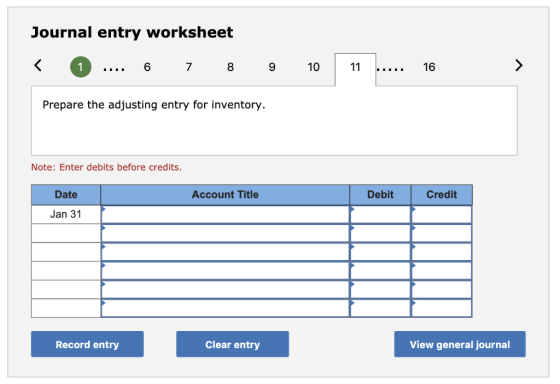 Journal entry worksheet 6 9 10 11 16 1 7 Prepare the adjusting entry for inventory. Note: Enter debits before credits Date Ac