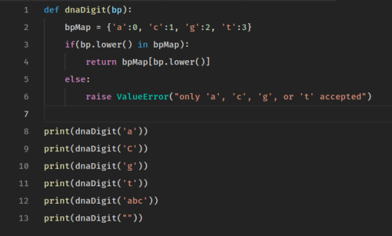 1 def dnaDigit(bp): if(bp.lower() in bpMap): 3 return bpMap[bp.lower()] 4 else: ValueError( only accepted) raise a, c,