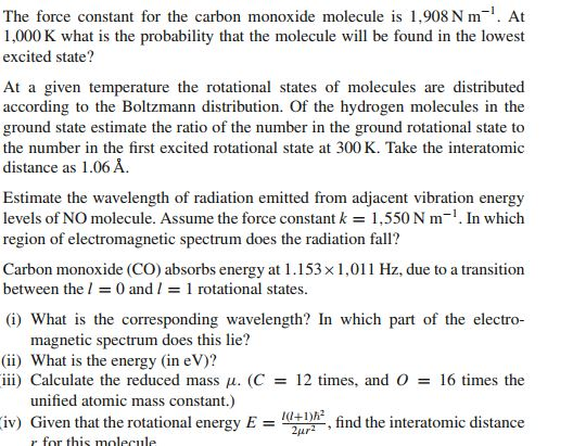 The force constant for the carbon monoxide molecule is 1,908 N m At 1,000 K what is the probability that the molecule will be