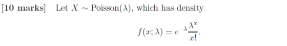 10 marks Let X~ Poisson(A), which has density