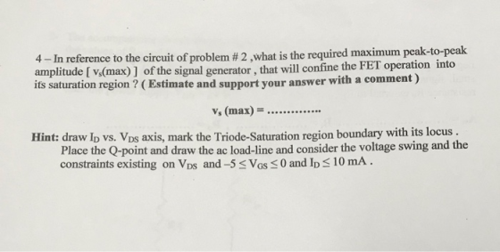 4-In reference to the circuit of problem # 2 ,what is the required maximum peak-to-pe am ak plitude [ vs(max)] of the signal