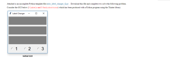 Attached is an incomplete Python template file radio_label changer Qpy. Download this file and complete it to solve the follo