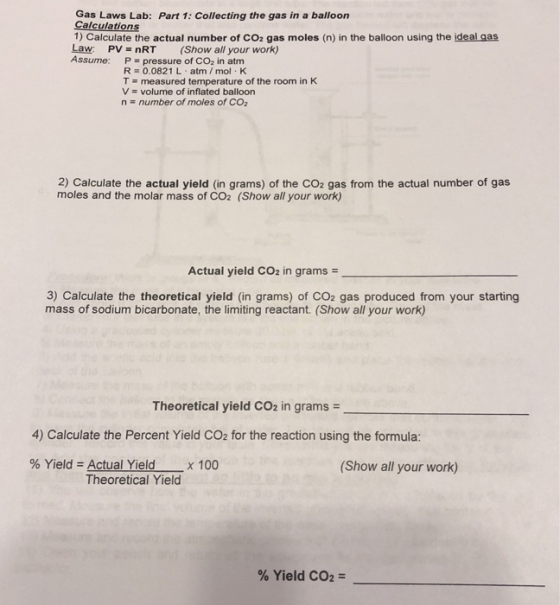 Gas Laws Lab: Part 1: Collecting the gas in a balloon Calculations 1) Calculate the actual number of CO2 gas moles (n) in the