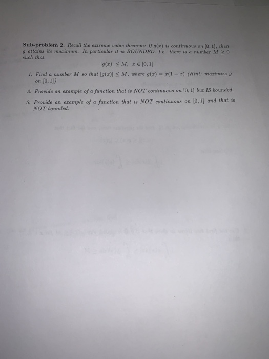 Sub-problem 2. Recall the eztreme value theorem: If g(ax) is continuous on (0, 1], then g attains its marimum. In particular