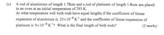 A rod of aluminium of length 1.78cm and a rod of platinum of length 1.8cm are placed in an oven at an initial temperature of