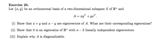 Exercise 25. Let , be an orthonormal basis of a two-dimensional subspace S of R and A xyT + (i) Show that x+y and x -y are e