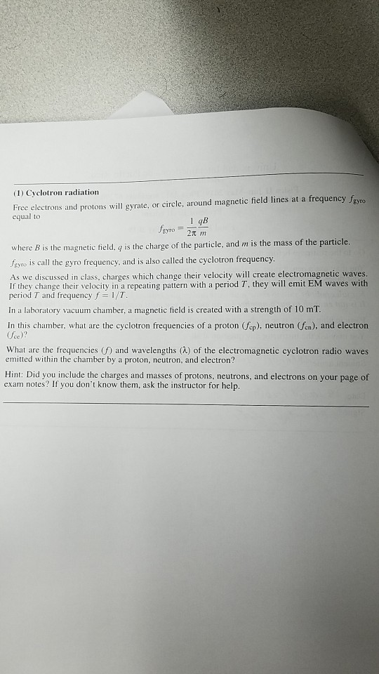 (1) Cyclotron radiation Free electrons and protons will gyrate, or circle, around magnetic field lines at a frequency fgy equ
