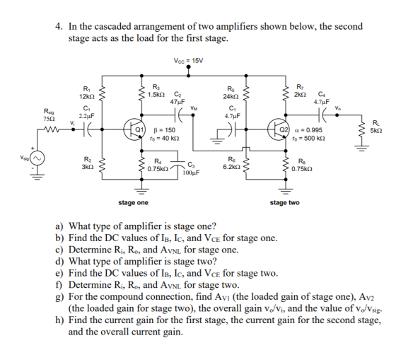 4. In the cascaded arrangement of two amplifiers shown below, the second stage acts as the load for the first stage. Vcc 15V