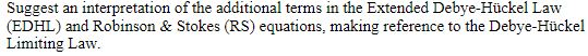 Suggest an interpretation of the additional terms in the Extended Debye-Hückel Law (EDHL) and Robinson & Stokes (RS) equation