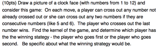 (10pts) Draw a picture of a clock face (with numbers from 1 to 12) and consider this game: On each move, a player can cross o