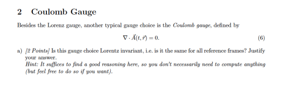 2 Coulomb Gauge Besides the Lorenz gauge, another typical gauge choice is the Coulomb gauge, defined by a) 2 Points] Is this