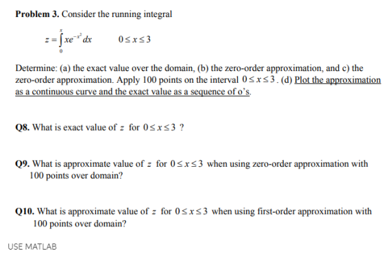 Problem 3. Consider the running integral T dx 0x3 0 Determine: (a) the exact value over the domain, (b) the zero-order approx