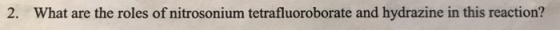 2. What are the roles of nitrosonium tetrafluoroborate and hydrazine in this reaction?