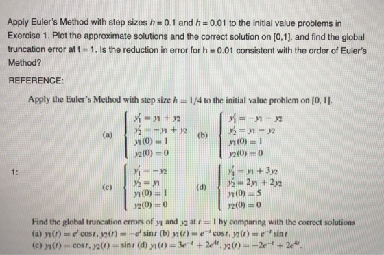 Apply Eulers Method with step sizes h # 0.1 and h 0.01 to the initial value problems in Exercise 1. Plot the approximate sol