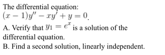 The differential equation: A. Verify that yl-e* 1s a solution of the differential equation, B. Find a second solution, linear