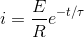 i = \frac{E}{R} e^{^{-t/\tau}}