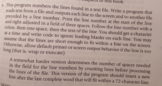 m this book 8 This program numbers the lines found in a text file. Write a reads text from a file and outputs each line to th