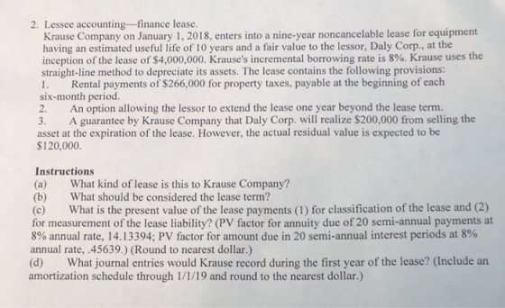 2. Lessee accounting-finance lease Krause Company on January 1, 2018, enters into a nine-year noncancelable lease for equipme
