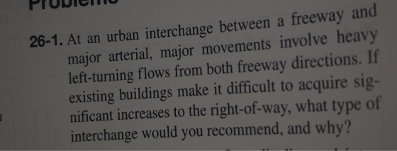 26-1. At an urban interchange between a freeway and major arterial, major movements involve heavy left-turning flows from bot