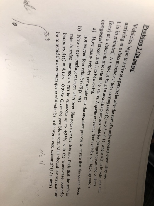 Problem 2 (20 points) Vehicles begin to arrive at a parking lot after the start of arriving at a deterministic but time t is