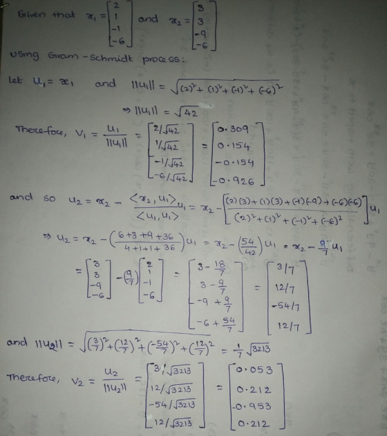 2 Given that and a2 3 -1 USing Gvoun -Schmidt proce ss: Let u, ae and 114111 42 2142 Thera foce, VI= 14,11 O. 309 42 O.154 O.