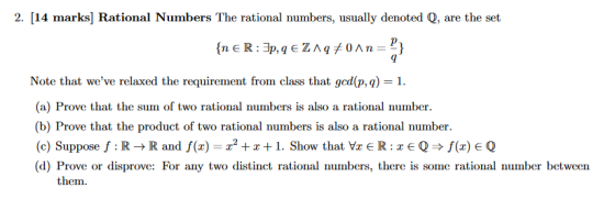 2. [14 marks] Rational Numbers The rational numbers, usually denoted Q are the set {n E R 3p, q ZAq&0An= Note that weve rela