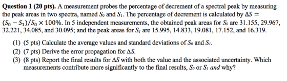 Question 1 (20 pts). A measurement probes the percentage of decrement of a spectral peak by measuring the peak areas in two s
