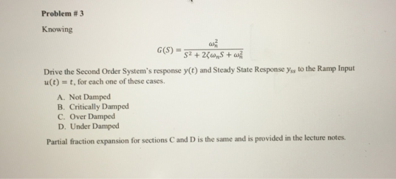 Problem #3 Knowing G(S) 2+2anS+wh Drive the Second Order Systems response y(t) and Steady State Response yss to the Ramp Inp
