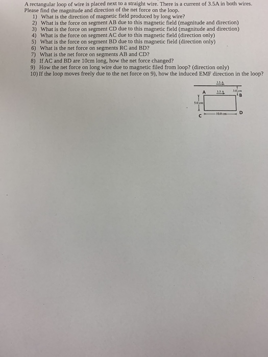 A rectangular loop of wire is placed next to a straight wire. There is a current of 3.5A in both wires. Please find the magni