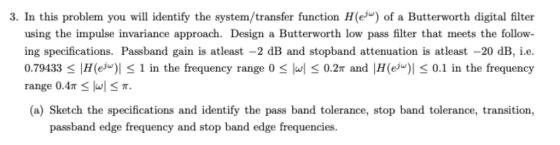 3. In this problem you will identify the system/transfer function H(e) of a Butterworth digital filter using the impulse inva