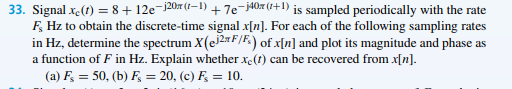 3. Signal xe)8+12e07eo+)is sampled periodically with the rate j20T (-1) F Hz to obtain the discrete-time signal x[n]. For eac