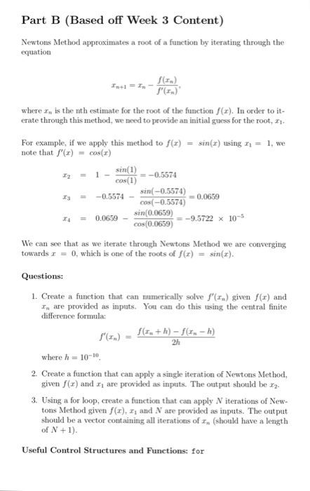 Part B (Based off Week 3 Content) Newtons Method approximates a root of a function by iterating through the equation where n