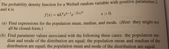 The probability density function for a Weibull random variable with positive parameters and KS x>0 (a) Find expressions for t