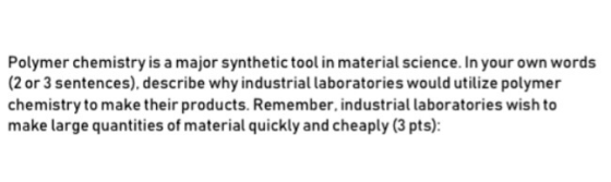 Polymer chemistry is a major synthetic tool in material science. In your own words (2 or 3 sentences), describe why industria