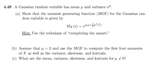 4.48 A Gaussian random variable has mean μ and variance σ2 (a) Show that the moment geneng fnction (MGF) for the Gaussian ran