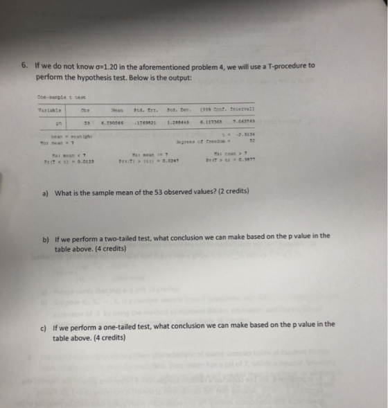 6. If we do not know σ=1.20 in the aforementioned problem 4, we will use a T-procedure to perform the hypothesis test. Below