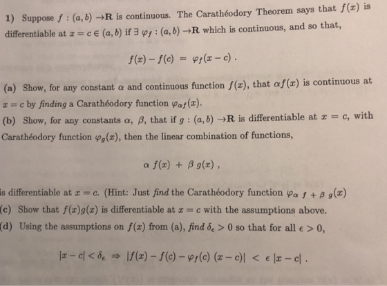 1) Suppose f (a, b) R is continuous. The Carathéodory Theorem says that f(x) is differentiable at -cE (a, b) if 3 (a, b)-R wh