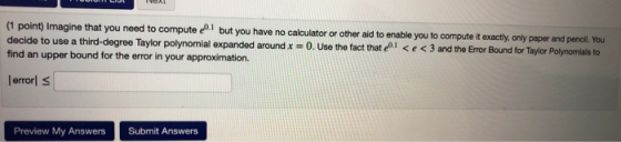 (1 point) Imagine that you need to compute e but you have no calculator or ther aid to enable you to compute it exactly, only