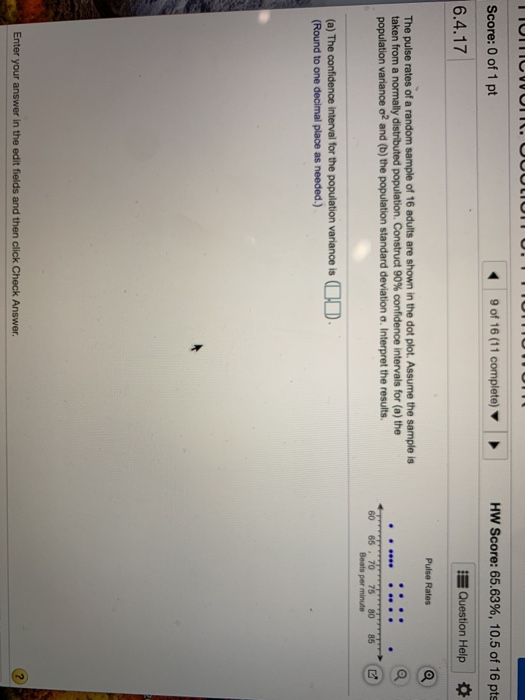 Hw Score: 65.63%, 10.5 of 16 pts Score: 0 of 1 pt Question Help 6.4.17 Pulse Rates The pulse rates of a random sample of 16 a