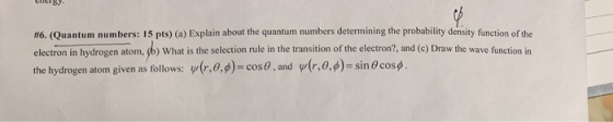 enen #6. (Quantum numbers: 15 pts) (a) Explain about the quantum numbers determining the probability density function of the