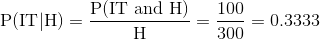100 0.3333 P(IT H)P(IT and H) 300